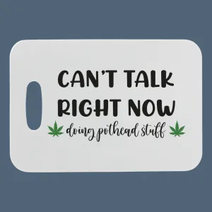 Can't talk Right Now, I'm Doing Pot Head Stuff | Customizable Luggage Tag | Bag Tag